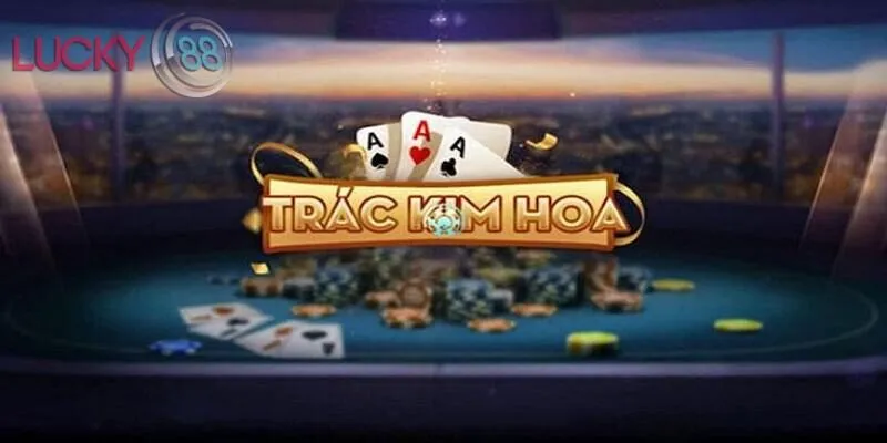 Cách tham gia chơi trác kim hoa thành công